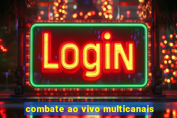 combate ao vivo multicanais